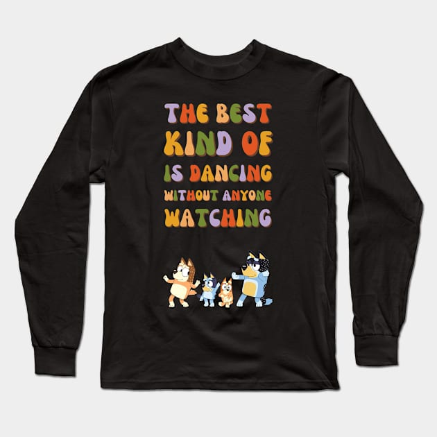 The best kind of is dancing without anyone watching Long Sleeve T-Shirt by ExpresYourself